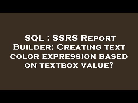 SQL : SSRS Report Builder: Creating text color expression based on textbox value?
