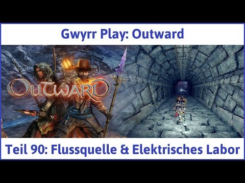 Outward Teil 90: Flussquelle & Elektrisches Labor - Let's Play|Deutsch