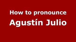 How to pronounce Agustín Julio