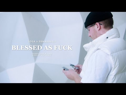 LOGA x 99MAKAVELI - BLESSED AS F*CK ( MUSIC VIDEO )