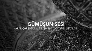 GÜMÜŞÜN SESİ - KAPALIÇARŞI GÜMÜŞ EŞYA EL SANATATININ USTALARI | 2023