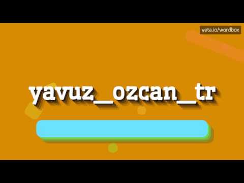 YAVUZ_OZCAN_TR - HOW TO PRONOUNCE IT!?