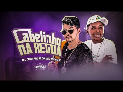 MC CEGO ABUSADO E MC MENO K - CABELINHO NA RÉGUA - REMIX BREGA FUNK