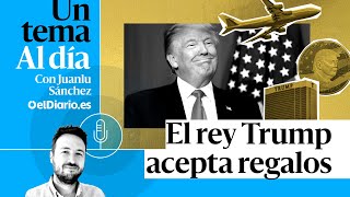 🎙 PODCAST | El rey Trump acepta regalos · UN TEMA AL DÍA