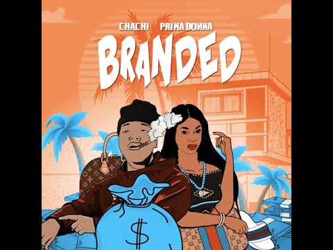 Prima Donna ft Chachi - BRANDED