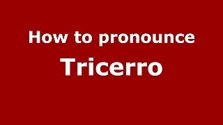 How to pronounce Tricerro