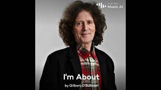 I&#39;m About - Gilbert O&#39;Sullivan
