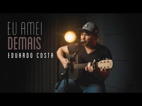 Eu Amei Demais - Eduardo Costa