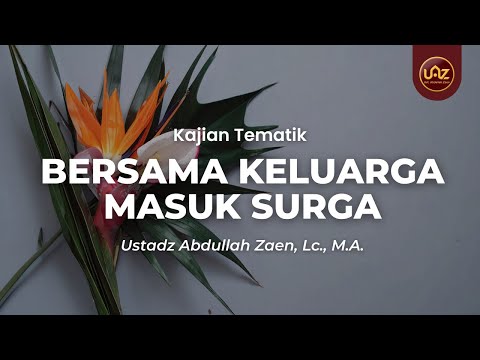 Bersama keluarga masuk surga - Ustadz Abdullah Zaen, Lc., M.A.