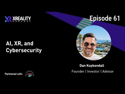 61. AI, XR, and Cybersecurity with Dan Kuykendall