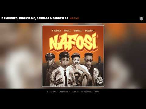 Dj Mushizo Ft Kidensa Mc , Barnaba , Baddest 47 - NAFOSI (Official Audio)