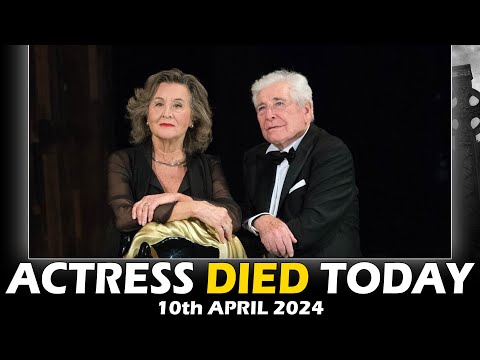 Actors, Actress Who Died Today 10th April 2024 - Passed Away Today