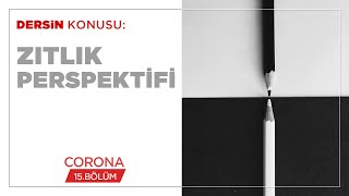 Zıtlık Perspektifi - Corona (15.BÖLÜM)