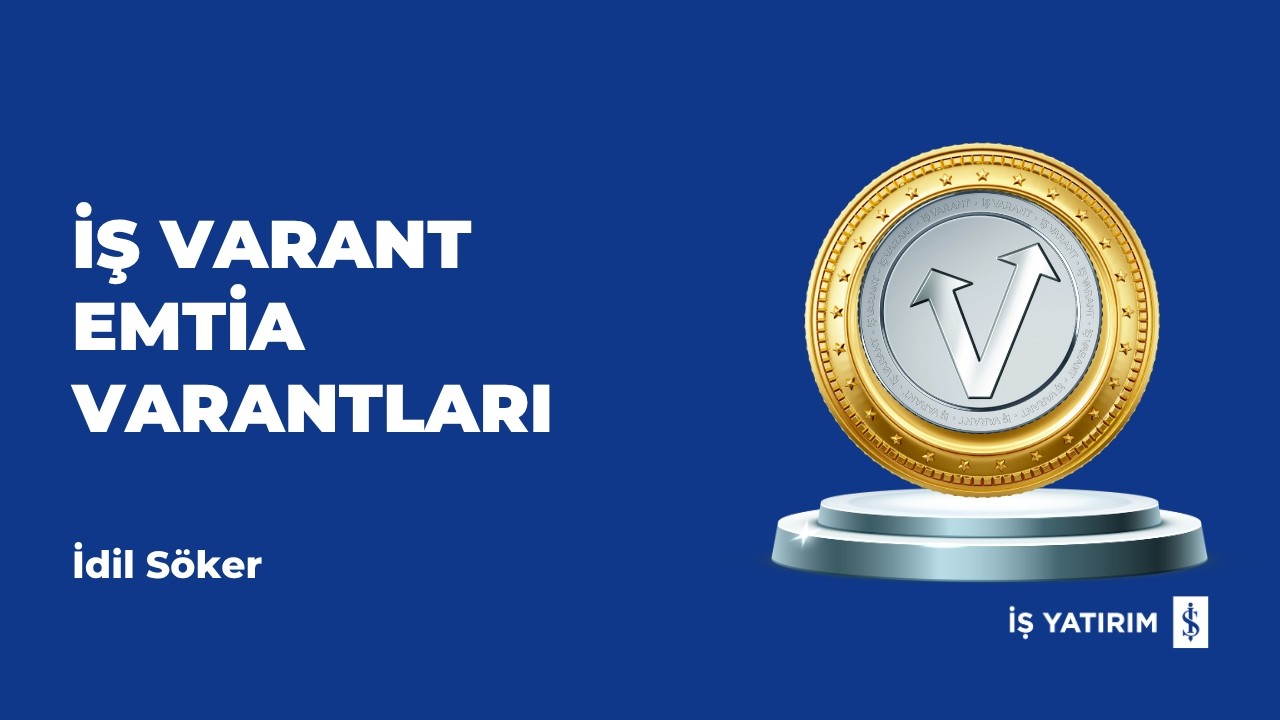 İŞ VARANT- EMTİA VARANTLARI - 10.06.2026 - İDİL SÖKER