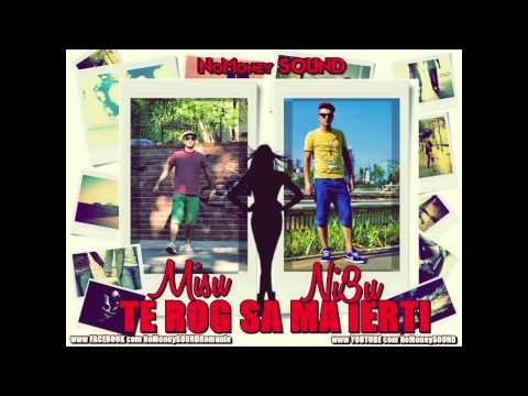 Misu ft. Ni3u - Te rog sa ma ierti
