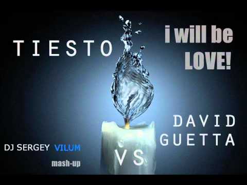 Tiesto vs David Guetta - I will be Love (DJ SERGEY VILUM MASHHHH!)
