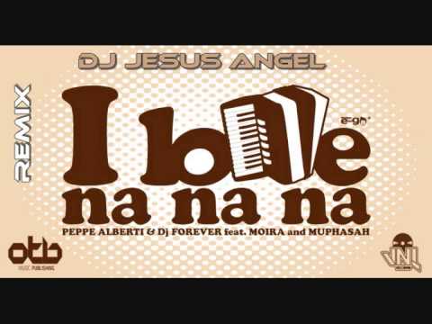 dj jesus angel remix Peppe Alberti & Dj Forever Feat  Moira & Muphasah   I Love Na Na Na
