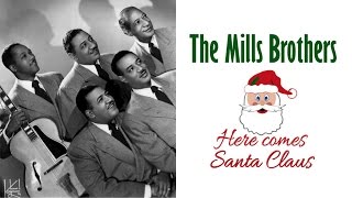 The Mills Brothers  "Here Comes Santa Claus"