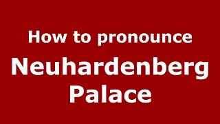 How to pronounce Neuhardenberg Palace