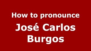 How to pronounce José Carlos Burgos