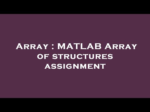 Array Matlab Array Of Structures Assignment