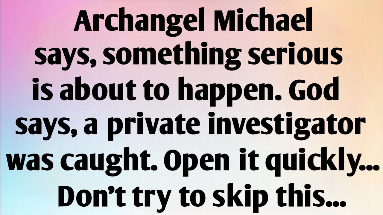 ARCHANGEL MICHAEL SAYS, SOMETHING SERIOUS IS ABOUT TO HAPPEN. GOD SAYS, A...