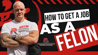 How To Get A Job As A Felon | Employment Guide
