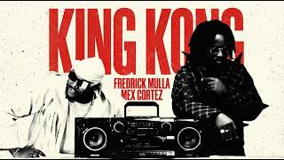 Download lagu KING KONG - FREDRICK MULLA X MEX CORTEZ mp3