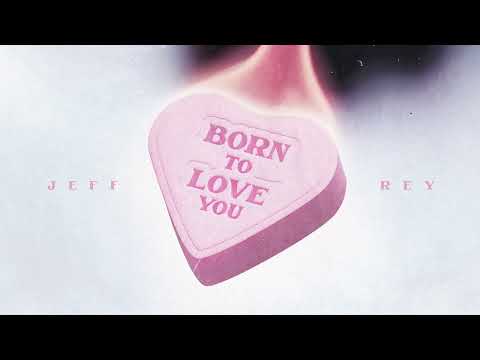 Jeff Rey - Born To Love You  (Visualizer)