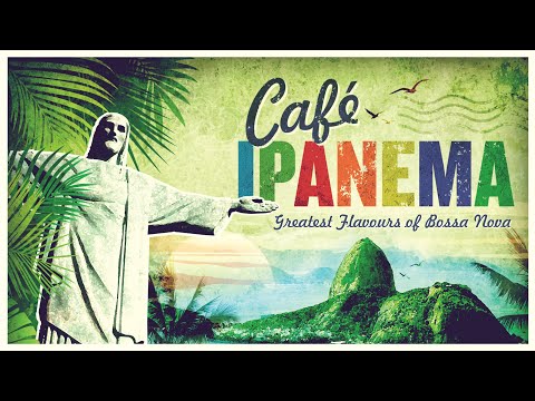 Café Ipanema - Greatest Flavours Of Bossa Nova