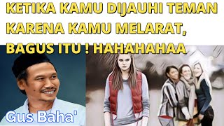 Download lagu KETIKA KAMU DIJAUHI TEMAN KARENA KAMU MELARAT, MALAH BAGUS ITU !!! [GUS BAHA] mp3