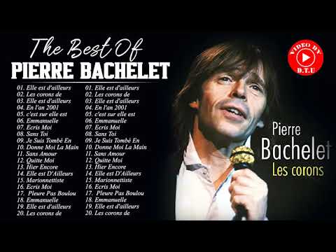 Pierre Bachelet Le Meilleur - Pierre Bachelet Greatest Hits - Pierre Bachelet Album Complet 2021