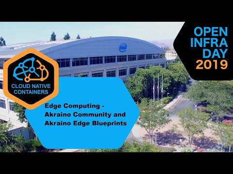 2019 Open Infra Day - Edge Computing - Akraino Community and Akraino Edge Blueprints
