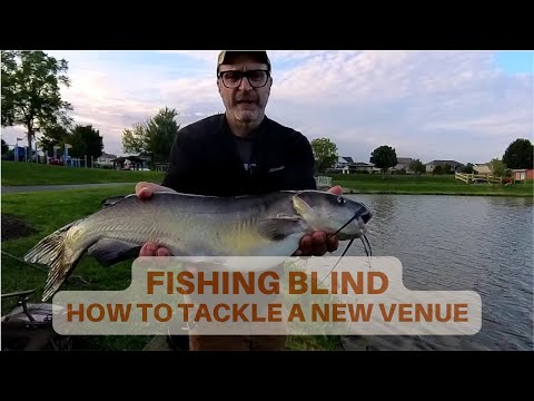 Fishing Blind: How to Tackle  a New Venue