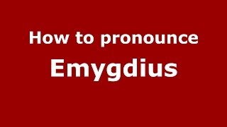 How to pronounce Emygdius