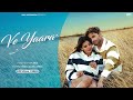 Ve Yaara ( Official Video) : Nikk | Anjali Arora | EP - It's Okie | Latest Punjabi Song 2024