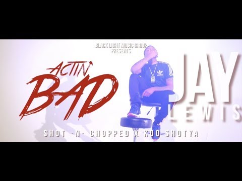 Jay Lewis - Actin BAD (Official Music Video)
