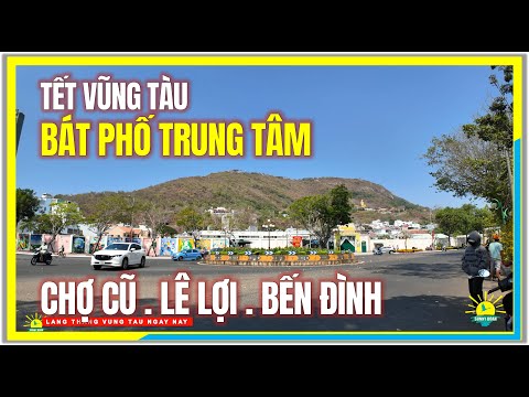 Tết Vũng Tàu BÁT PHỐ TRUNG TÂM VŨNG TÀU | Chợ Cũ, Lê Lợi, Bến Bình | Cuộc Sống Vũng Tàu Ngày Nay