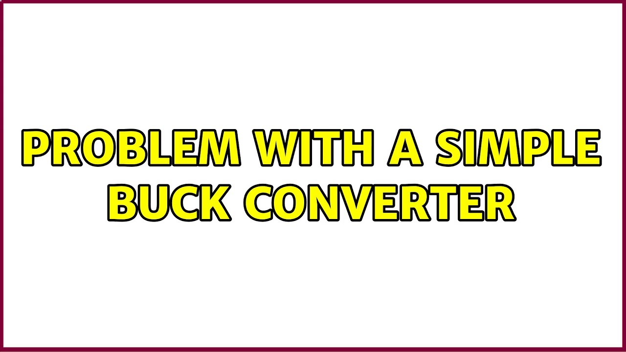 Problem with a simple buck converter