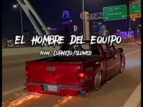 El Hombre Del Equipo - Iván Cornejo (slowed)