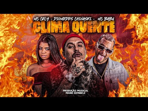 CLIMA QUENTE - MC BABU E MC CELY E DIOMEDES CHINASKI