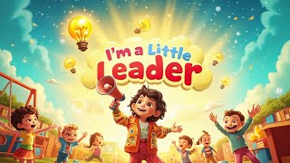 I’m a Little Leader | Kids Leadership Song with Lyrics | Teamwork, Confidence & Growth Song