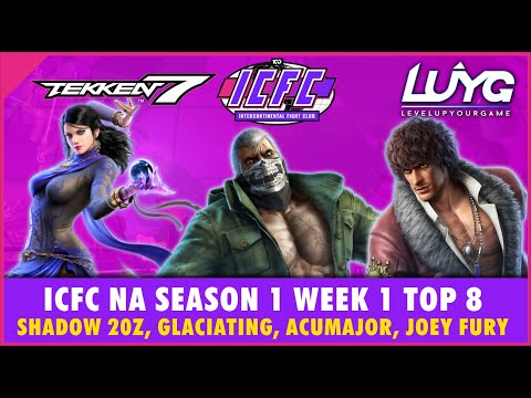 【Tekken 7 Season 4】ICFC NA Season 1 Week 1 Top 8 - Shadow 20z, Glaciating, Acumajor, Joey Fury