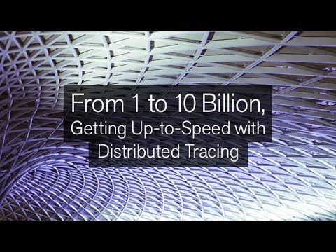From 1 to 10 Billion, Getting Up  to  Speed with Distributed Tracing