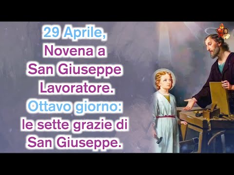 29 Aprile, Novena a San Giuseppe Lavoratore.Ottavo giorno: le sette grazie di San Giuseppe.