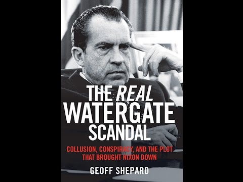 The Real Watergate Scandal: Collusion, Conspiracy and the Plot that Brought Nixon Down