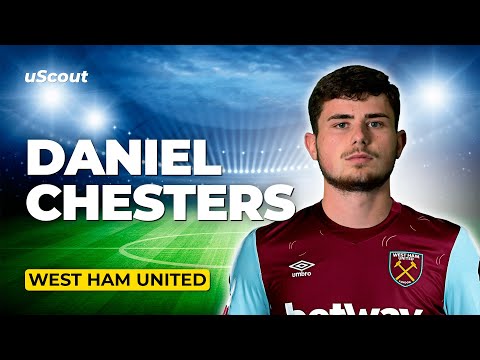 How Good Is Daniel Chesters at West Ham?
