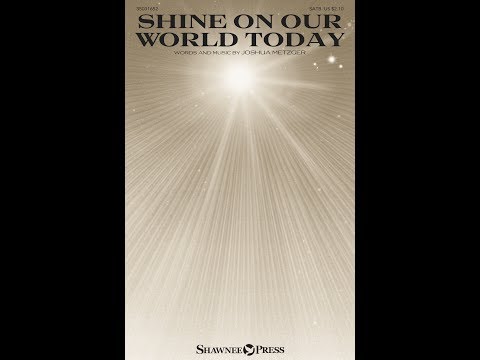 SHINE ON OUR WORLD TODAY (SATB Choir) - Joshua Metzger
