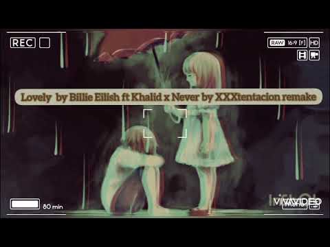 (Mix) Billie Eilish ft Khalid: Lovely x XXXtentacion: Never (remake)