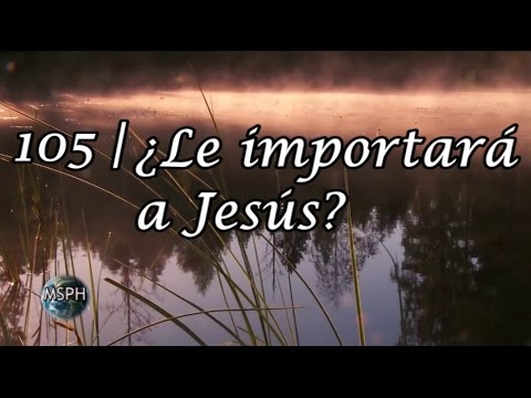 HA62 | Himno 105 | ¿Le importará a Jesús?